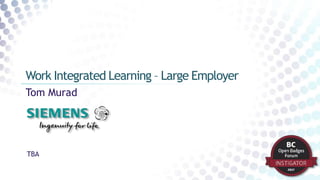 Tom Murad
Work Integrated Learning – Large Employer
TBA
 