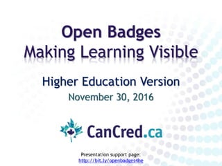 Open Badges
Making Learning Visible
Higher Education Version
November 30, 2016
Presentation support page:
http://bit.ly/openbadges4he
 