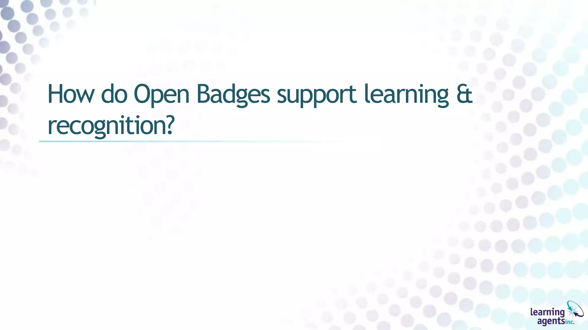 How do Open Badges support learning &
recognition?
 
