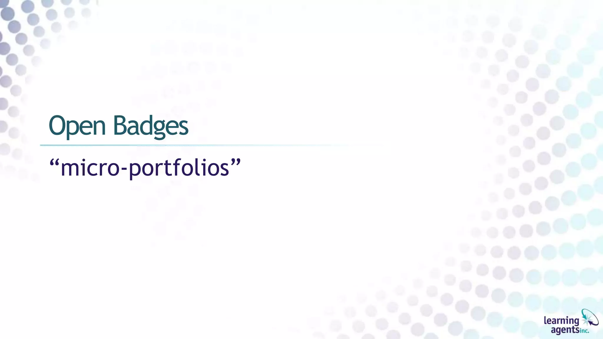 “micro-portfolios”
Open Badges
 