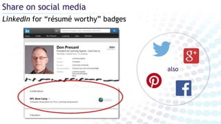 Share on social media
LinkedIn for “résumé worthy” badges
also
 