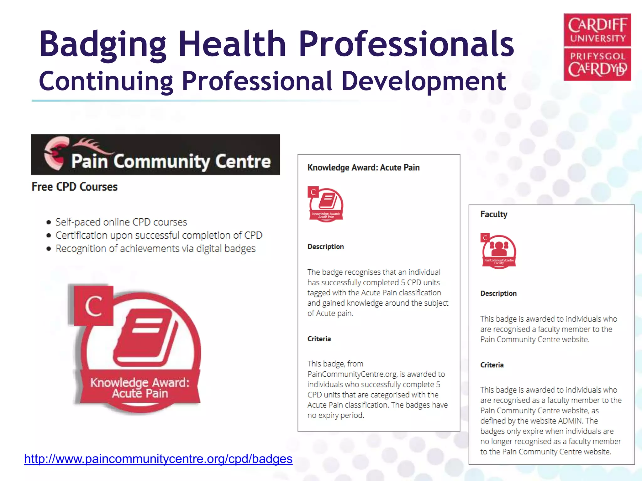 Badging Health Professionals 
Continuing Professional Development 
http://www.paincommunitycentre.org/cpd/badges 
 