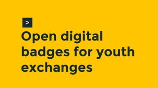 Open digital
badges for youth
exchanges
>
 