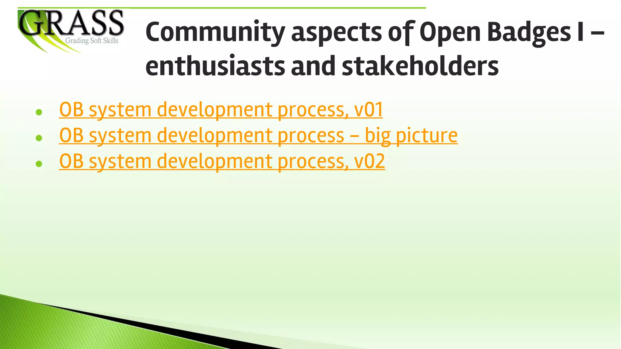 ● OB system development process, v01
● OB system development process - big picture
● OB system development process, v02
Community aspects of Open Badges I –
enthusiasts and stakeholders
 