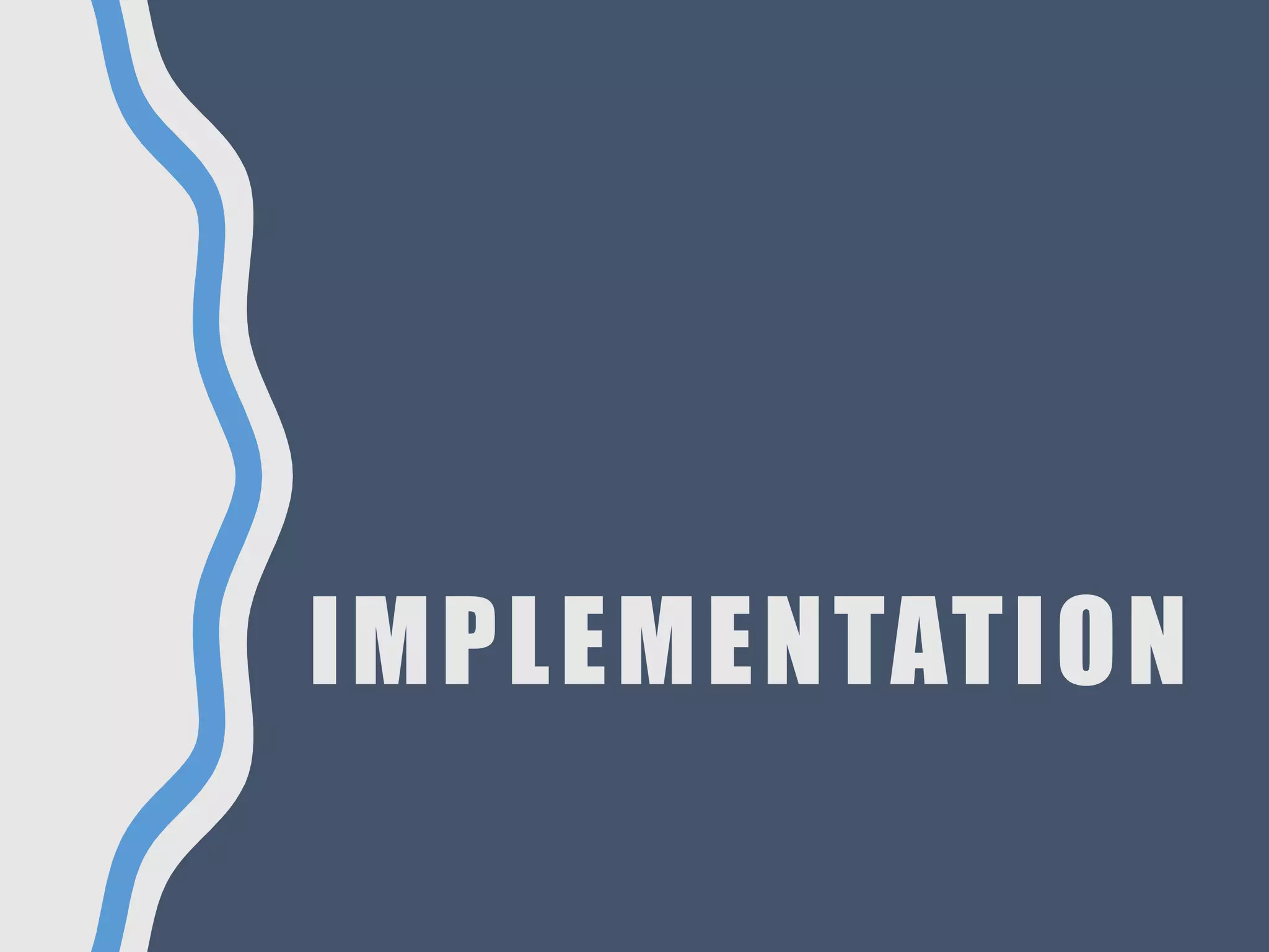 IMPLEMENTATION
 