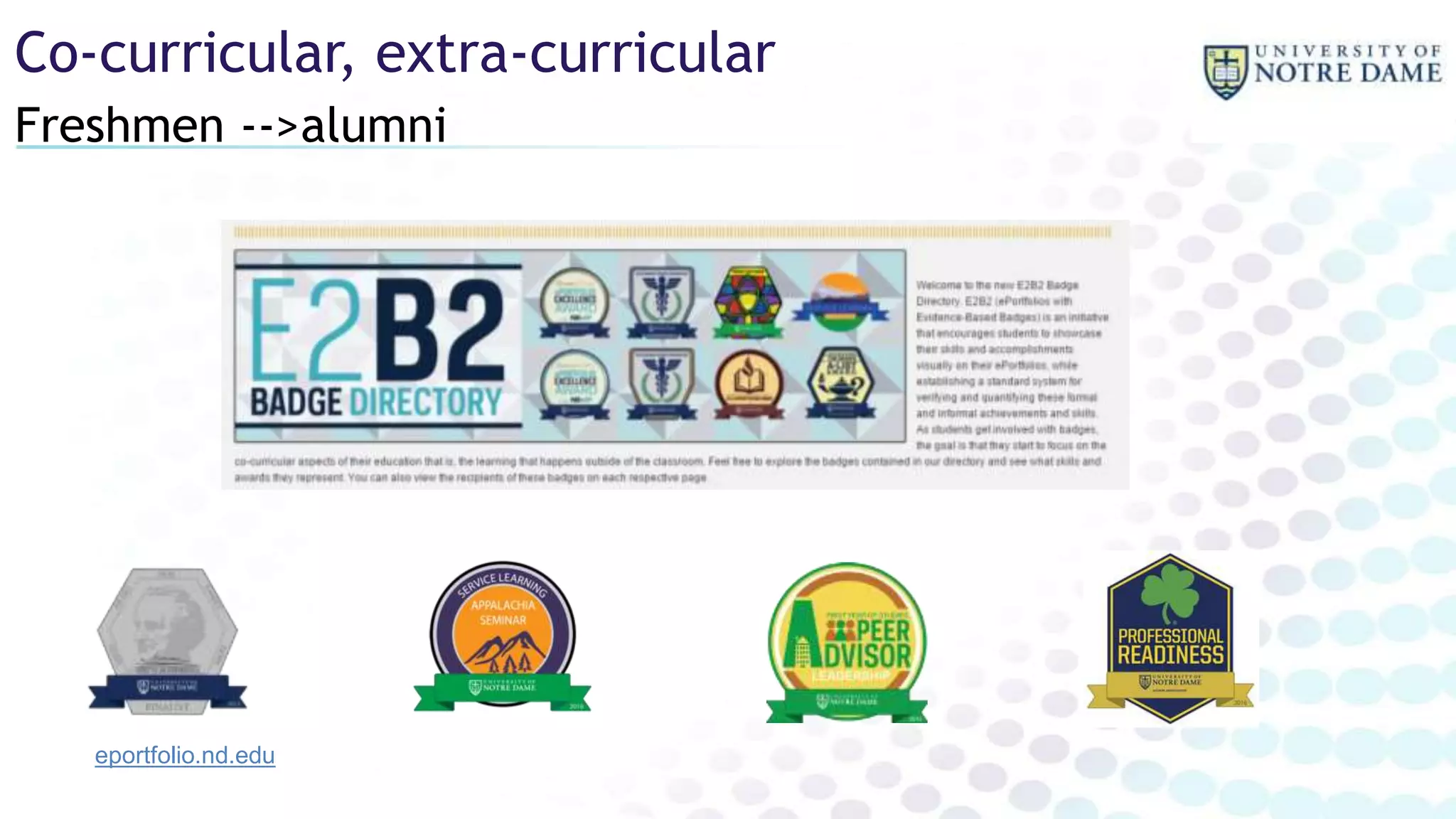 Freshmen -->alumni
Co-curricular, extra-curricular
eportfolio.nd.edu
 