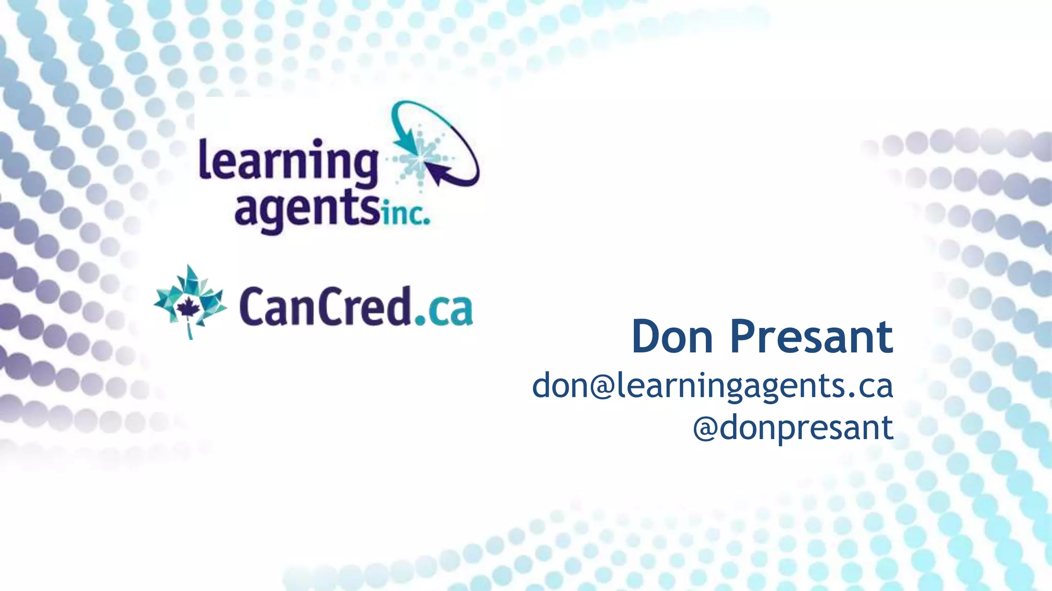 Don Presant
don@learningagents.ca
@donpresant
 