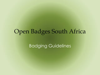 Open Badges South Africa
Badging Guidelines
 