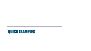 QUICK EXAMPLES
 