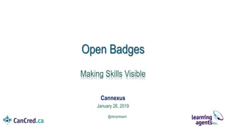 Cannexus
January 28, 2019
@donpresant
Open Badges
Making Skills Visible
 