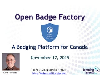 A Badging Platform for Canada
March 22, 2016
Don Presant
PRESENTATION SUPPORT PAGE:
bit.ly/badges-getting-started
 