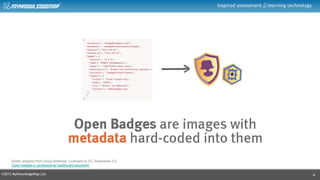 ©2013 MyKnowledgeMap Ltd
Inspired assessment learning technology
4
Slides adapted from Doug Bellshaw, Licensed by CC Sharealike 2.0
Open badges in professional healthcare education
 