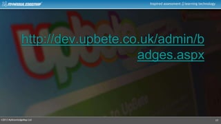 ©2013 MyKnowledgeMap Ltd
Inspired assessment learning technology
http://dev.upbete.co.uk/admin/b
adges.aspx
17
 