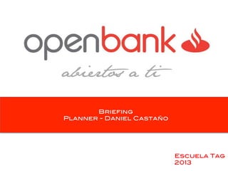 Briefing !
Planner - Daniel Castaño !

Escuela Tag!
2013!

 