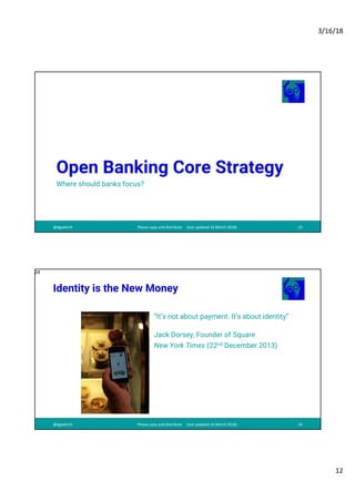 3/16/18
12
@dgwbirch Please copy and distribute (last updated 16 March 2018) 23
Open Banking Core Strategy
Where should ba...