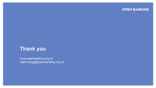 © Open Banking Limited 2018
Thank you
www.openbanking.org.uk
ralph.bragg@openbanking.org.uk
 