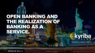 Copyright © 2019, Oracle and/or its affiliates. All rights reserved. 1
OPEN BANKING AND
THE REALIZATION OF
BANKING AS A
SERVICE.
Scott Derksen, Sr. Director
Business Development
March 6, 2019
 