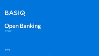 Basiq.
Open Banking
CY2021
1
 