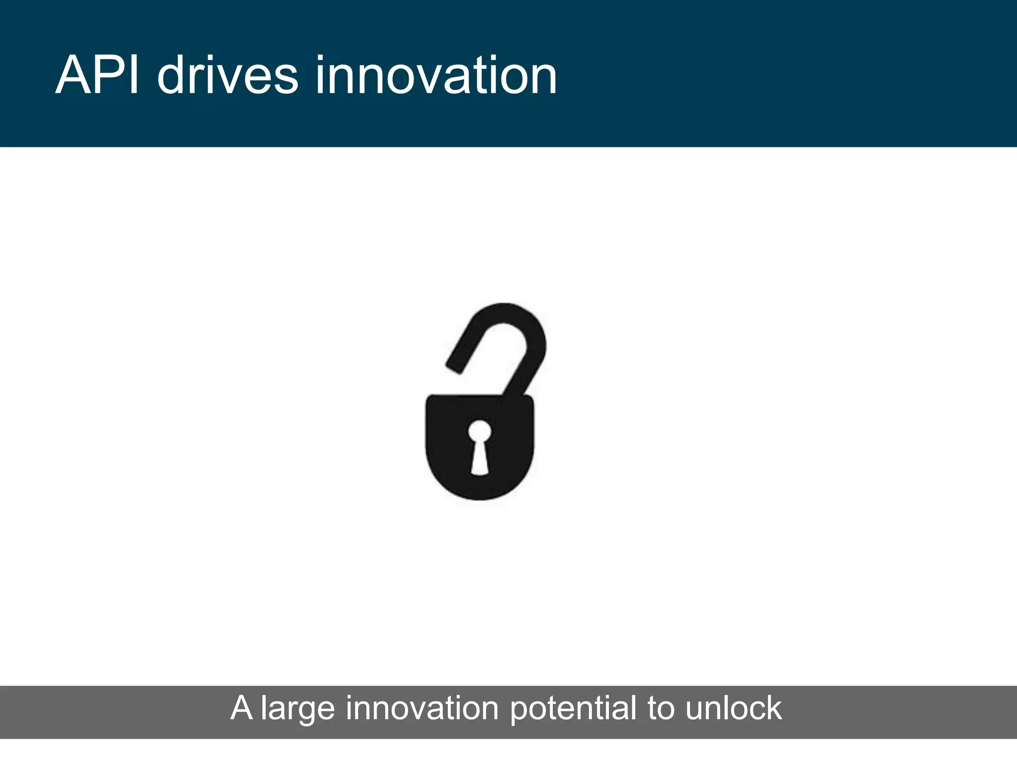 API drives innovation

A large innovation potential to unlock

 
