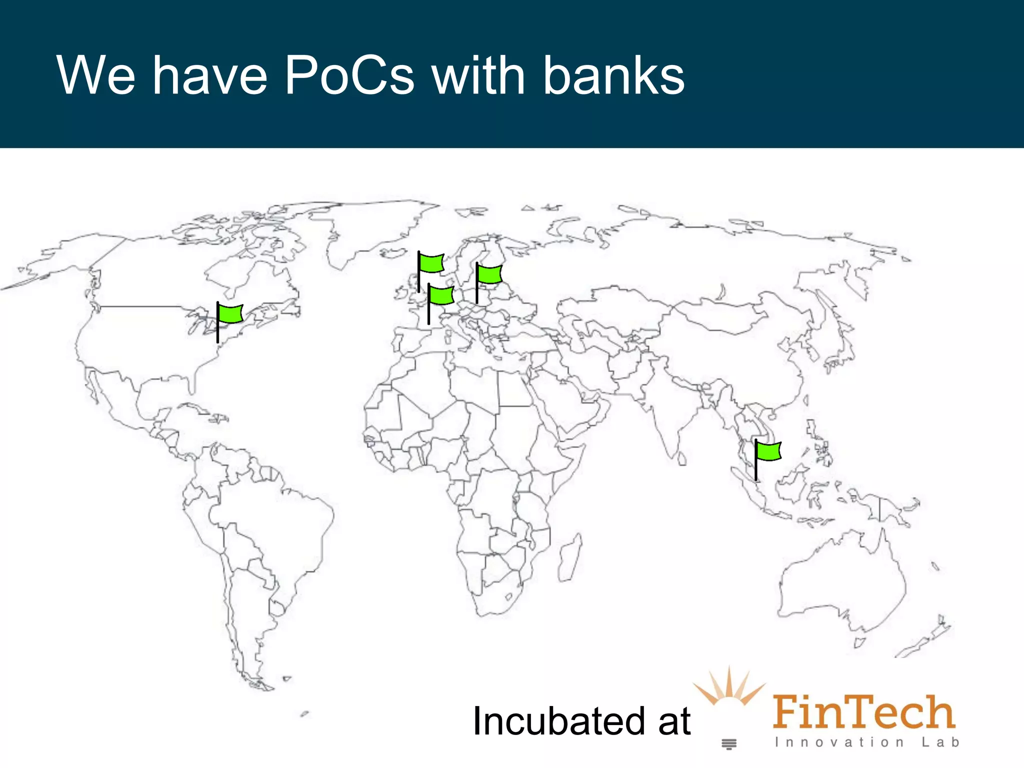 We have PoCs with banks

Incubated at

 