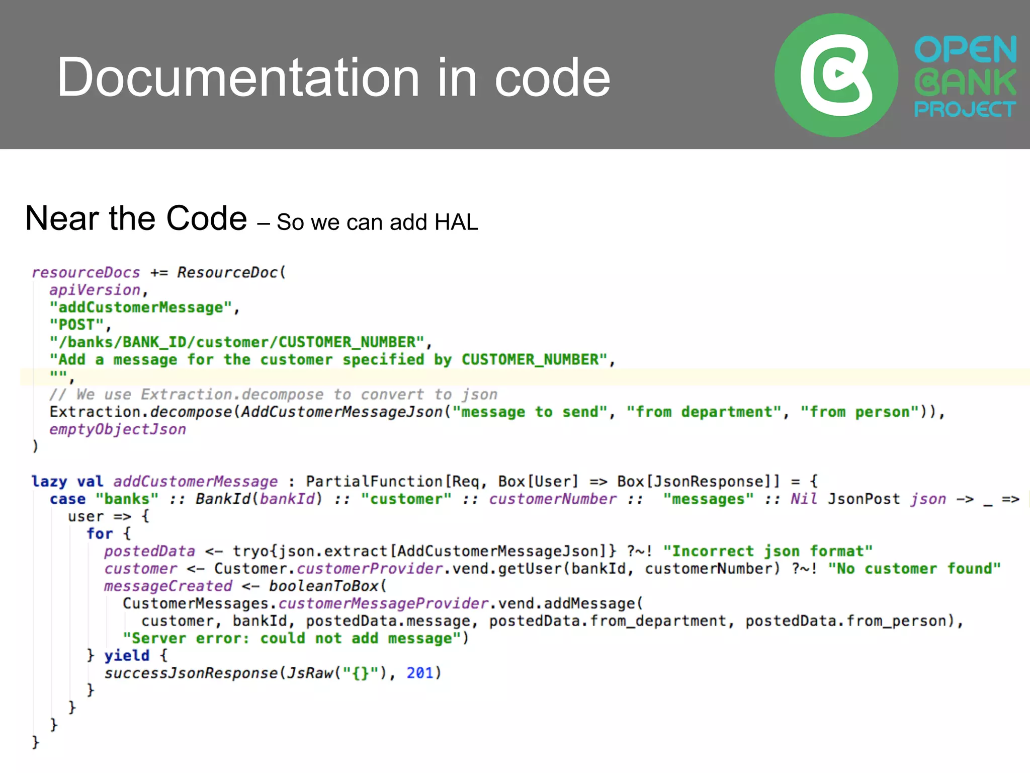 Documentation in code
Near the Code – So we can add HAL
 