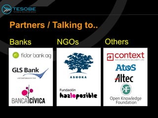 Partners / Talking to..
Banks       NGOs          Others


                          •
 
