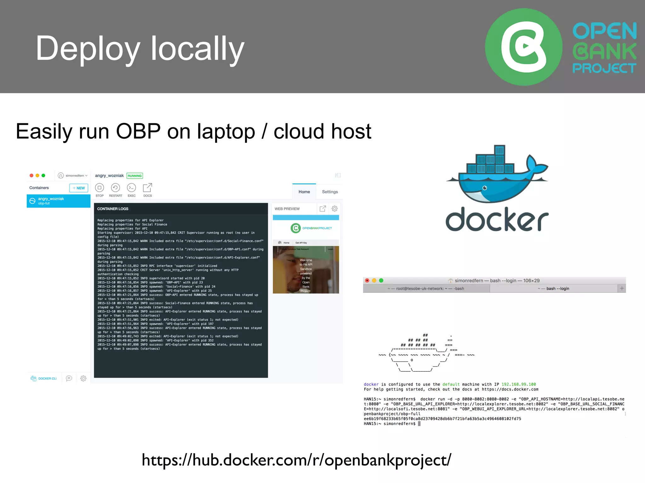 Deploy locally
Easily run OBP on laptop / cloud host
https://hub.docker.com/r/openbankproject/
 