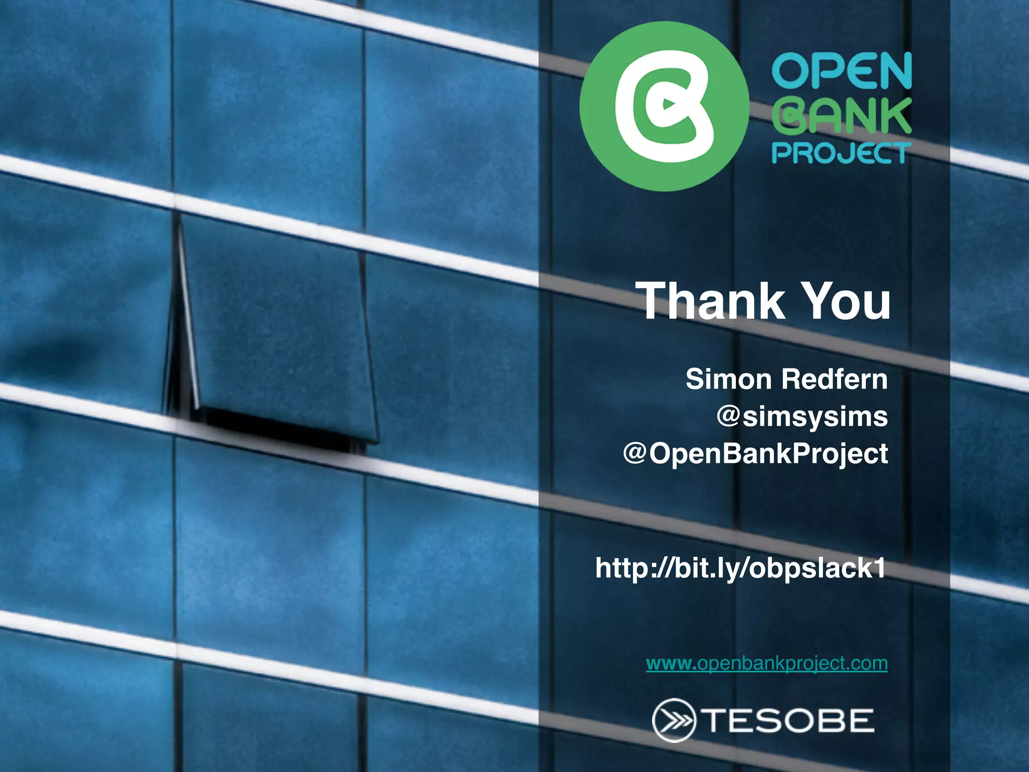Simon Redfern
@simsysims
@OpenBankProject
http://bit.ly/obpslack1
www.openbankproject.com
Thank You
 