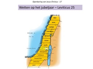 Wetten op het jubeljaar – Leviticus 25
Openbaring van Jezus Christus - 17
 