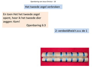 Openbaring van Jezus Christus - 18
Het tweede zegel verbroken
En toen Het het tweede zegel
opent, hoor ik het tweede dier
zeggen: Kom!
Openbaring 6:3
2: verdeeldheid t.o.v. de 1
 