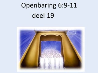 Openbaring 6:9-11
deel 19
 