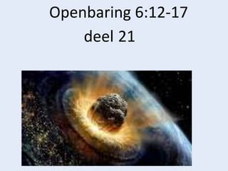 Openbaring 6:12-17
deel 21
 