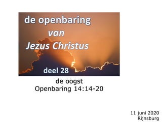11 juni 2020
Rijnsburg
de oogst
Openbaring 14:14-20
 