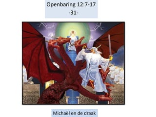 Openbaring 12:7-17
-31-
Michaël en de draak
 