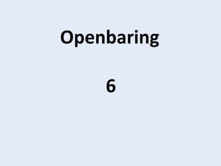 Openbaring
6
 