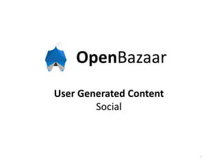 OpenBazaar
User Generated Content
Social
1
 