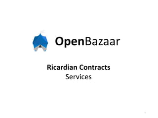 OpenBazaar
Ricardian Contracts
Services
1
 