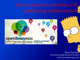 il consumatore creativo e il
    marketing collaborativo




                                Marco Galvagno
               Università degli Studi di Catania
                      www.marcogalvagno.com
 