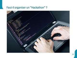 Faut-il organiser un “Hackathon” ?
23
 