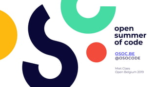 open
summer
of code
OSOC.BE
@OSOCODE
Miet Claes
Open Belgium 2019
 