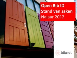 Open Bib ID
Stand van zaken
Najaar 2012
 