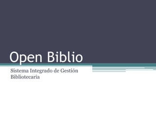 Open Biblio
Sistema Integrado de Gestión
Bibliotecaria
 