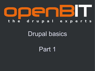 Drupal basics

   Part 1
 