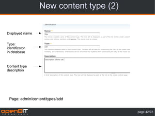New content type (2)


Displayed name


Type:
identificator
in database



Content type
description




 Page: admin/content/types/add


                                        page 42/78
 