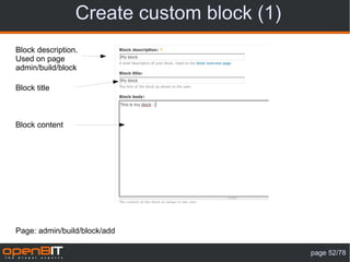 Create custom block (1)
Block description.
Used on page
admin/build/block

Block title



Block content




Page: admin/build/block/add

                                           page 52/78
 