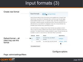 Input formats (3)
Create new format




Default format – all
roles may use this
format



                                       Configure options
Page: admin/settings/filters

                                                           page 58/78
 