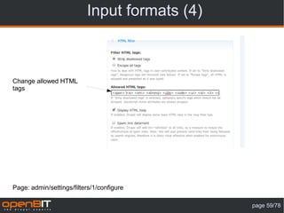 Input formats (4)



Change allowed HTML
tags




Page: admin/settings/filters/1/configure

                                              page 59/78
 