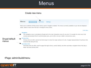 Menus
                       Create new menu




Drupal default
menus




  ●   Page: admin/build/menu


                                           page 61/78
 