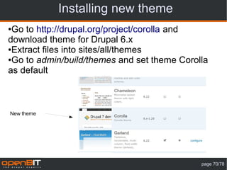 Installing new theme
●Go to http://drupal.org/project/corolla and
download theme for Drupal 6.x
●Extract files into sites/all/themes

●Go to admin/build/themes and set theme Corolla

as default



New theme




                                             page 70/78
 