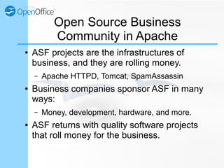 Open Source Business
Community in Apache
● ASF projects are the infrastructures of
business, and they are rolling money.
–...